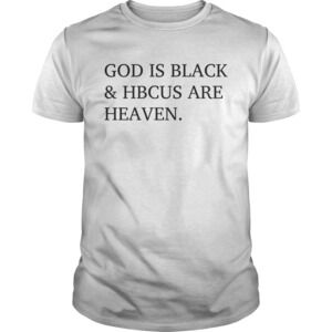 God Is Black And Hbcus Are Heaven Shirt